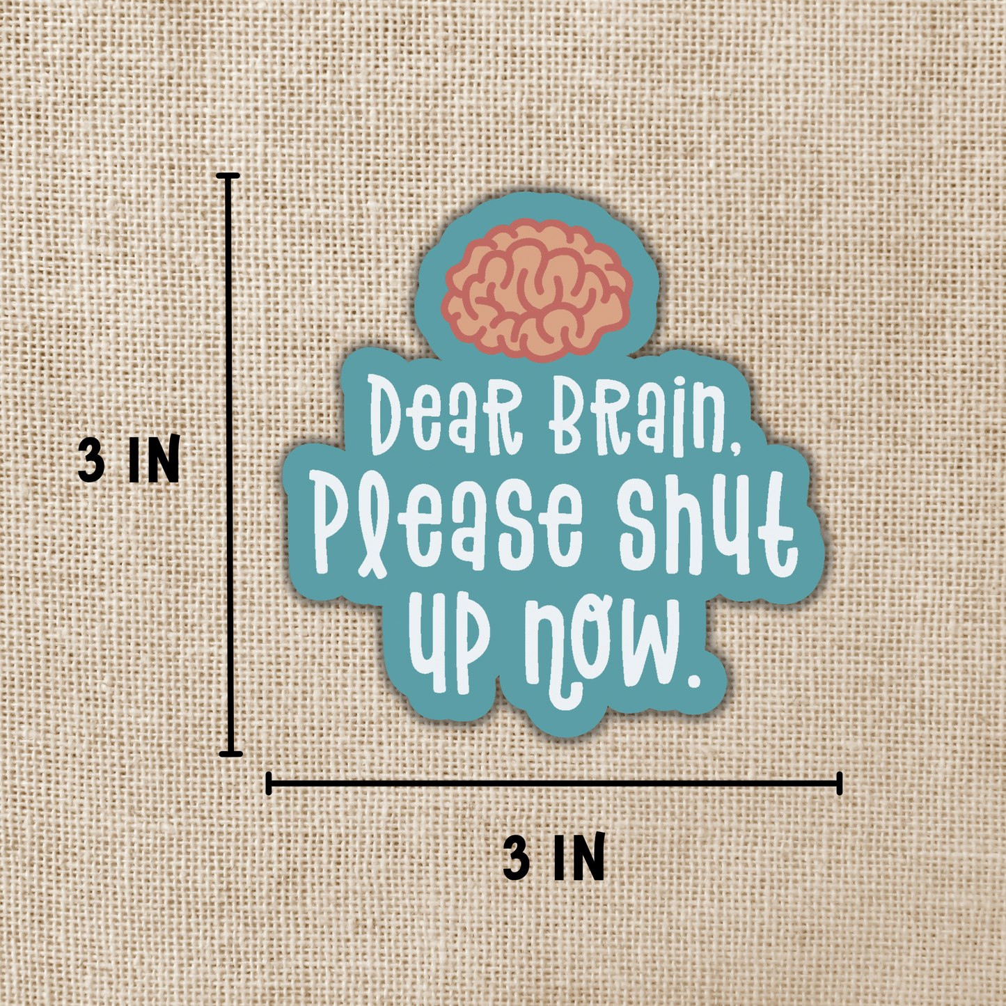 Dear Brain Please Shut Up Now Sticker, 3-inch