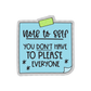 You Don't Have to Please Everyone Sticker, 2-inch