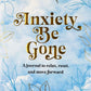 Anxiety Be Gone Journal