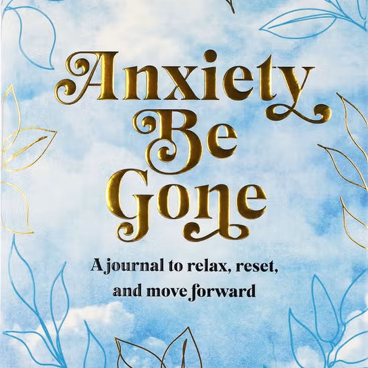 Anxiety Be Gone Journal