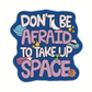 Take Up Space Sticker | Inspirational Quote Stickers